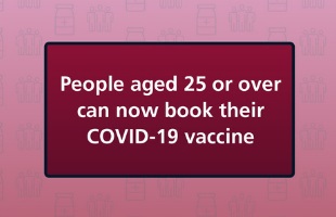 People aged 25 or over can now book their COVID-19 vaccine